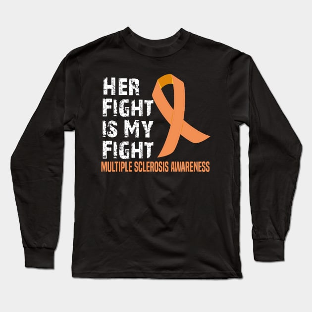 Her Fight is My Fight Multiple Sclerosis Awareness Long Sleeve T-Shirt by mdr design